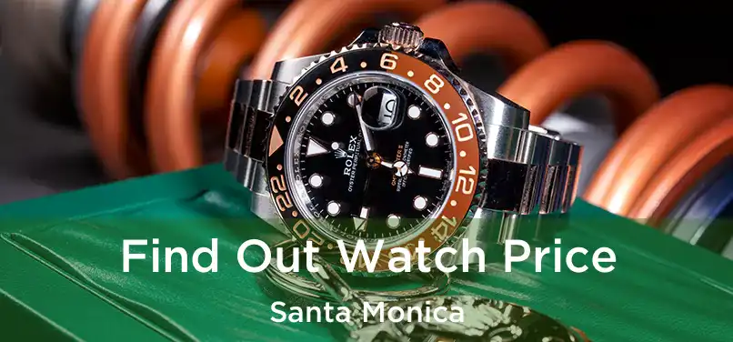 Find Out Watch Price Santa Monica