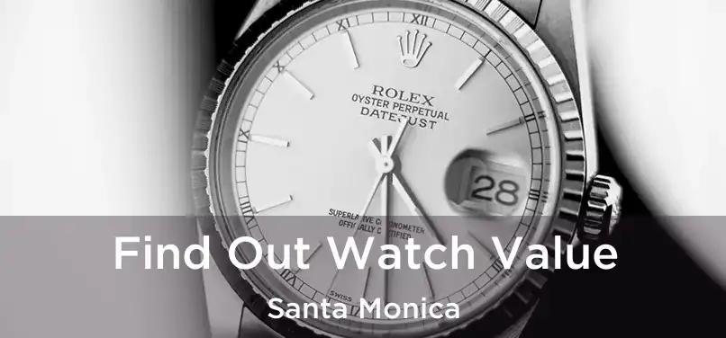 Find Out Watch Value Santa Monica