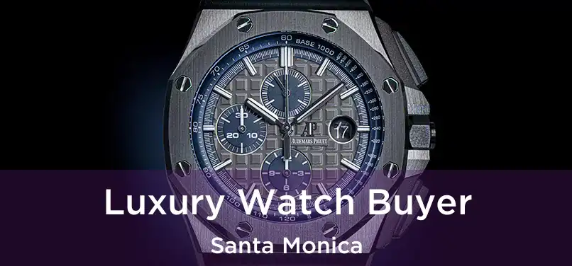 Luxury Watch Buyer Santa Monica