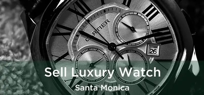 Sell Luxury Watch Santa Monica