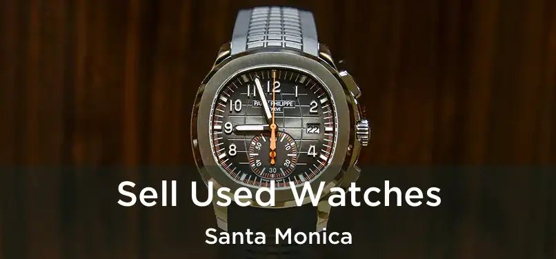 Sell Used Watches Santa Monica