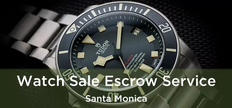 Watch Sale Escrow Service Santa Monica