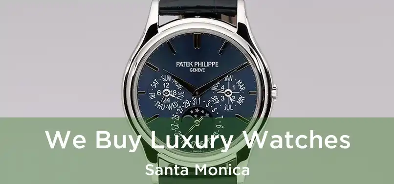 We Buy Luxury Watches Santa Monica